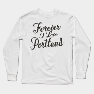 Forever i love Portland Long Sleeve T-Shirt